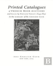 Printed Catalogues Of French Book Auctions And Sales By Private Treaty 1643â€“1830 In The Library Of The Grolier Club