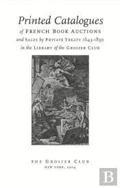 Printed Catalogues Of French Book Auctions And Sales By Private Treaty 1643â€“1830 In The Library Of The Grolier Club
