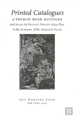 Bertrand.pt - Printed Catalogues Of French Book Auctions And Sales By Private Treaty 1643â€“1830 In The Library Of The Grolier Club