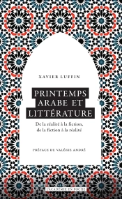 Printemps Arabe Et Littérature ; De La Réalité À La Fiction, De La Fiction À La Réalité