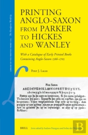 Printing Anglo-Saxon From Parker To Hickes And Wanley