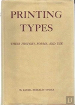 Bertrand.pt - Printing Types: Their History, Forms, And Use; A Study In Survivals