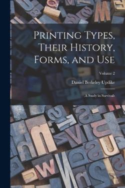 Bertrand.pt - Printing Types, Their History, Forms, And Use; A Study In Survivals; Volume 2
