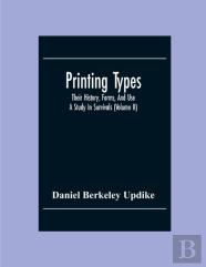 Printing Types; Their History, Forms, And Use; A Study In Survivals (Volume Ii)