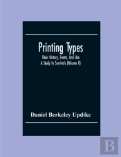 Printing Types; Their History, Forms, And Use; A Study In Survivals (Volume Ii)