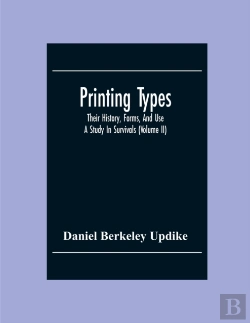 Bertrand.pt - Printing Types; Their History, Forms, And Use; A Study In Survivals (Volume Ii)