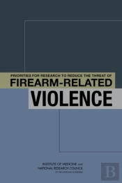 Priorities For Research To Reduce The Threat Of Firearm-Related Violence