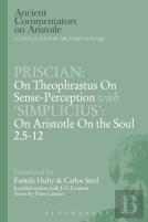 Priscian: On Theophrastus On Sense-Perception With 'Simplicius': On Aristotle On The Soul 2.5-12