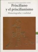 Prisciliano Y El Priscilianismo. Historiografía Y Realidad