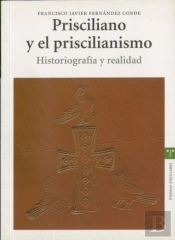 Prisciliano Y El Priscilianismo. Historiografía Y Realidad