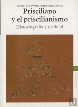 Bertrand.pt - Prisciliano Y El Priscilianismo. Historiografía Y Realidad