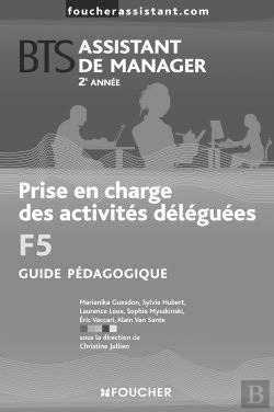 Bertrand.pt - Prise En Charge Des Activités Déléguées F5 ; Bts Assistant De Manager ; 2e Année ; Guide Pédagogique
