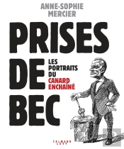 Prises De Bec ; Les Portraits Du Canard Enchaîné