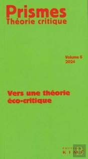 Prismes, Théorie Critique Tome 6 : Vers Une Théorie Éco-Critique