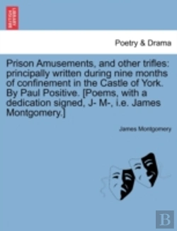 Bertrand.pt - Prison Amusements, And Other Trifles: Principally Written During Nine Months Of Confinement In The Castle Of York. By Paul Positive. (Poems, With A De