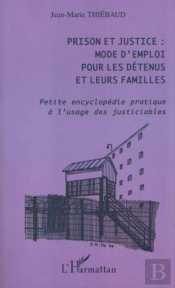 Prison Et Justice ; Mode D'Emploi Pour Les Detenus Et Leurs Familles