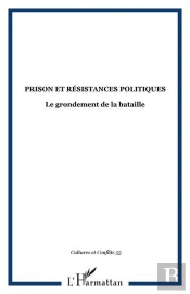 Prison Et Résistances Politiques ; Le Grondement De La Bataille