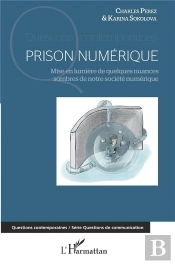 Prison Numérique ; Mise En Lumière De Quelques Nuances Sombres De Notre Société Numérique