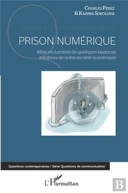 Bertrand.pt - Prison Numérique ; Mise En Lumière De Quelques Nuances Sombres De Notre Société Numérique