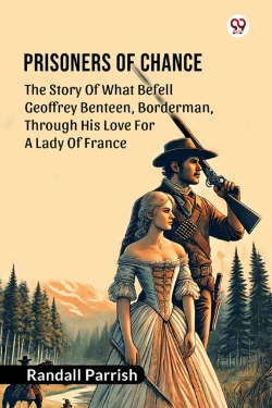Bertrand.pt - Prisoners Of Chancethe Story Of What Befell Geoffrey Benteen, Borderman, Through His Love For A Lady Of France (Edition1)