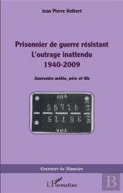 Prisonnier De Guerre Resistant - L'Outrage Inattendu 1940-2009