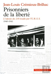 Prisonniers De La Liberte ; L'Odyssee Des 218 Evades Par L'U.R.S.S., 1940-41