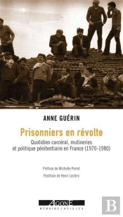 Prisonniers En Révolte ; Quotidien Carcéral, Mutineries Et Politique Pénitentiaire En France (1970-1980)