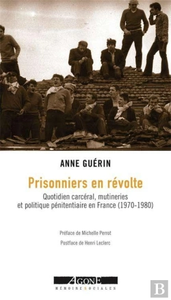Bertrand.pt - Prisonniers En Révolte ; Quotidien Carcéral, Mutineries Et Politique Pénitentiaire En France (1970-1980)