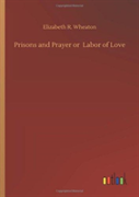 Prisons And Prayer Or Labor Of Love