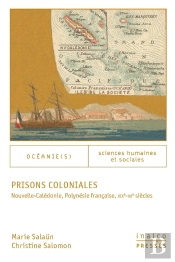 Prisons Coloniales : Nouvelle-Calédonie, Polynésie Française, Xixe-Xxe Siècles
