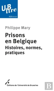 Prisons En Belgique : Histoires, Normes, Pratiques (1re Édition)