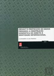Privacy e Protecção de Dados Pessoais: A Construção Dogmática do Direito à Identidade Informacional