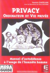 Privacy ; Ordinateur Et Vie Privee ; Manuel D'Autodefense A L'Usage De L'Honnete Homme
