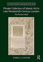 Private Collectors Of Islamic Art In Late Nineteenth-Century London