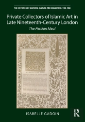 Private Collectors Of Islamic Art In Late Nineteenth-Century London