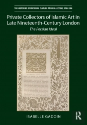 Private Collectors Of Islamic Art In Late Nineteenth-Century London