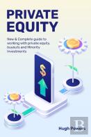 Private Equity - New & Complete Guide To Working With Private Equity, Buyouts And Minority Investments