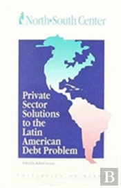 Private Sector Solutions To Latin American Debt Problems
