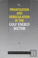 Privatization And Deregulation In The Gulf Energy Sector