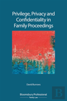Privilege, Privacy And Confidentiality In Family Proceedings