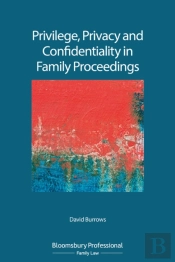Privilege, Privacy And Confidentiality In Family Proceedings