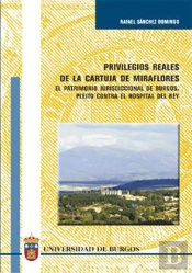 Privilegios Reales De La Cartuja De Miraflores. El Patrimonio Jurisdiccional De Burgos. Pleito Contr