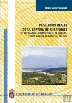 Bertrand.pt - Privilegios Reales De La Cartuja De Miraflores. El Patrimonio Jurisdiccional De Burgos. Pleito Contr