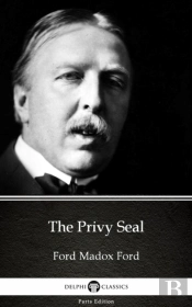 Privy Seal By Ford Madox Ford - Delphi Classics (Illustrated)