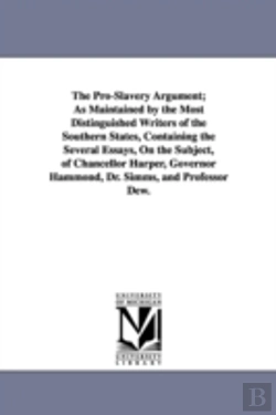 Bertrand.pt - Pro-Slavery Argument; As Maintained By The Most Distinguished Writers Of The Southern States, Containing The Several Essays, On The Subject, Of Chancellor Harper, Governor Hammond, Dr. Simms, And Prof