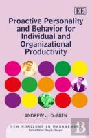 Proactive Personality And Behavior For Individual And Organizational Productivity