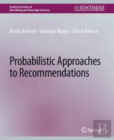 Probabilistic Approaches To Recommendations