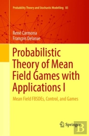 Probabilistic Theory Of Mean Field Games With Applications I