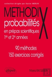 Probabilités En Prépas Scientifiques 1re Et 2e Années : 90 Méthodes, 150 Exercices Corrigés