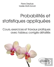 Probabilités Et Statistiques Appliquées ; Cours, Execices Et Travaux Pratiques Avec Tableur, Corrigés Détaillés